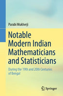 Notable Modern Indian Mathematicians and Statisticians : During the 19th and 20th Centuries of Bengal-9789811961311