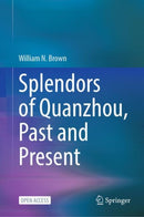 Splendors of Quanzhou, Past and Present-9789811980350