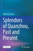 Splendors of Quanzhou, Past and Present-9789811980381