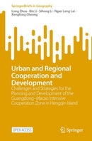 Urban and Regional Cooperation and Development : Challenges and Strategies for the Planning and Development of the Guangdong-Macao Intensive Cooperation Zone in Hengqin Island-9789811980602