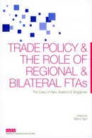 Trade Policy and the Role of Regional and Bilateral FTAs : The Case of New Zealand and Singapore-9789812307453