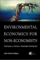 Environmental Economics For Non-economists: Techniques And Policies For Sustainable Development (2nd Edition)-9789812561237