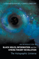 Introduction To Black Holes, Information And The String Theory Revolution, An: The Holographic Universe-9789812561312