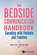 Bedside Communication Handbook, The: Speaking With Patients And Families-9789813147416