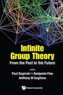 Infinite Group Theory: From The Past To The Future-9789813204041