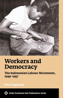 Workers and Democracy : The Indonesian Labour Movement, 1949-1957-9789813251601