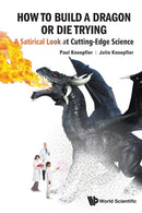 How To Build A Dragon Or Die Trying: A Satirical Look At Cutting-edge Science-9789813275935