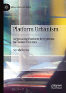 Platform Urbanism : Negotiating Platform Ecosystems in Connected Cities-9789813297272