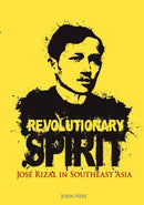 Revolutionary Spirit : Jose Rizal in Southeast Asia-9789814345057