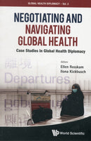 Negotiating And Navigating Global Health: Case Studies In Global Health Diplomacy-9789814368032