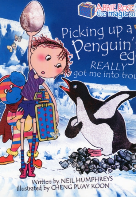 Abbie Rose and the Magic Suitcase: Picking Up a Penguin's Egg Really Got Me into Trouble-9789814484183