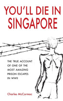 You'll Die in Singapore : The True Account of One of the Most Amazing Prison Escapes in WWII-9789814625562