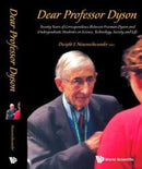 Dear Professor Dyson: Twenty Years Of Correspondence Between Freeman Dyson And Undergraduate Students On Science, Technology, Society And Life-9789814675857