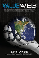 ValueWeb : How Fintech Firms are Using Mobile and Blockchain Technologies to Create the Internet of Value-9789814677172