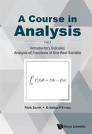 Course In Analysis, A - Volume I: Introductory Calculus, Analysis Of Functions Of One Real Variable-9789814689083