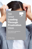 100 Great Leading Through Frustration Ideas : From leading organisations  around the world-9789814841474