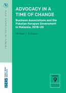 Advocacy in a Time of Change : Business Associations and the Pakatan Harapan Government in Malaysia, 2018-20-9789814881821