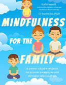 Mindfulness  for the Family : A parent-child workbook for greater awareness and stronger relationships-9789814893664
