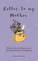 Letter to My Mother : Words of Love and Perspectives on Growing Up from Sons and Daughters-9789814928779