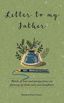 Letter to My Father : Words of Love and Perspectives on Growing Up from Sons and Daughters-9789814928786