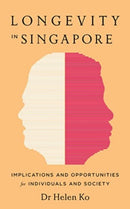 Longevity in Singapore : Implications and Opportunities-9789814974127