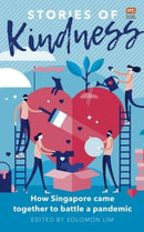 Stories of Kindness : How Singapore Came Together to Battle a Pandemic-9789814974233