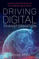 Driving Digital Transformation : Lessons from Building the First ASEAN Digital Bank-9789814974585