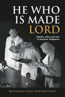 He Who is Made Lord : Empire, Class and Race in Postwar Singapore-9789815104301