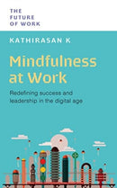 Mindfulness at Work : Redefining Success and Leadership in the Digital Age-9789815113785