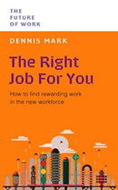 The Right Job for You : How to Find Rewarding Work in the New Workforce-9789815113792
