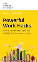 Powerful Work Hacks : How to Work Smarter, Faster and Healthier with Future-Ready Skills-9789815113808