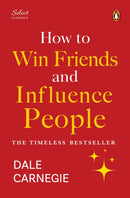 Penguin Select Classics: How to Win Friends and Influence People : (Original, Unabridged Classic, Premium Hardbound Collector's Edition, Ideal for Gifting)-9789815162363