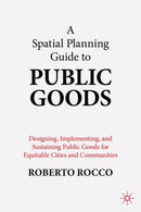 A Planning Guide to Public Goods : Designing, Implementing, and Sustaining Public Goods for Equitable Cities and Communities-9789819522507