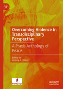 Overcoming Violence in Transdisciplinary Perspective : A Praxis Anthology of Peace-9789819545179