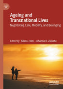 Ageing and Transnational Lives : Negotiating Care, Mobility, and Belonging-9789819559022