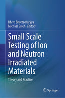 Small Scale Testing of Ion and Neutron Irradiated Materials