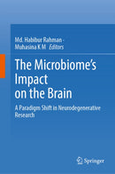 The Microbiome's Impact on the Brain : A Paradigm Shift in Neurodegenerative Research-9789819574933