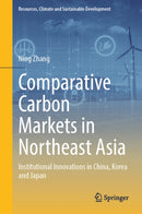 Comparative Carbon Markets in Northeast Asia : Institutional Innovations in China, Korea and Japan-9789819578313