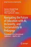 Navigating the Future of Education with AI, Inclusivity, and Sustainability in Pedagogy : Proceedings of the International Conference-digiTAL 2025-9789819582396