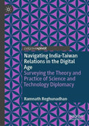 Navigating India-Taiwan Relations in the Digital Age : Surveying the Theory and Practice of Science and Technology Diplomacy-9789819620173
