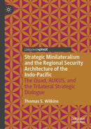 Strategic Minilateralism and the Regional Security Architecture of the Indo-pacific