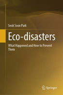 Eco-disasters : What Happened and How to Prevent Them-9789819686667