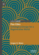 Flux Cities : Ontological Design for a Regenerative World-9789819691234