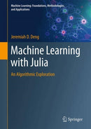 Machine Learning with Julia : An Algorithmic Exploration-9789819696888
