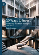 10 Ways to Invest : Contrasting Investment Ideologies in Practice-9789819750306