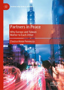 Partners in Peace : Why Europe and Taiwan Matter to Each Other-9789819764808