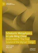 Scholastic Metaphysics in Late Ming China : Giulio Aleni's "The True Source of the Myriad Things"-9789819777129