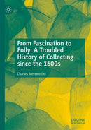 From Fascination to Folly: A Troubled History of Collecting since the 1600s-9789819790791