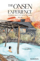 The Onsen Experience : A Guide to Japan's Hot Spring Sanctuaries-9789887756026