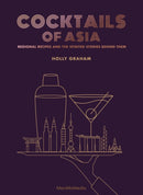 Cocktails of Asia : Regional Recipes and the Spirited Stories Behind Them-9789887756064